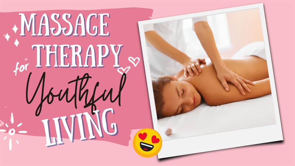 Massage Therapy for Youthful Living